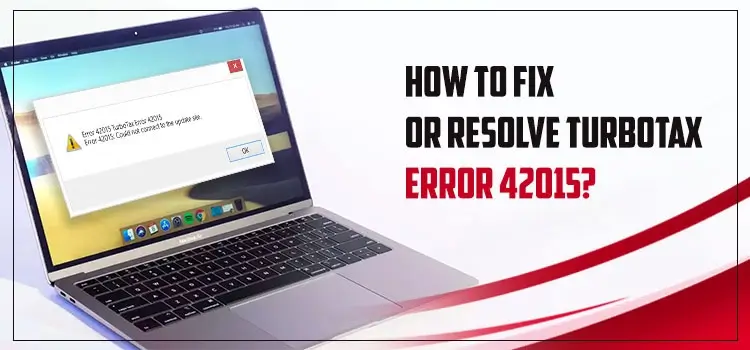 How To Fix Or Resolve TurboTax Error 42015?