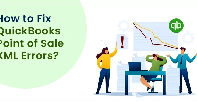 Easy hacks to fix QuickBooks Point of Sale XML Errors