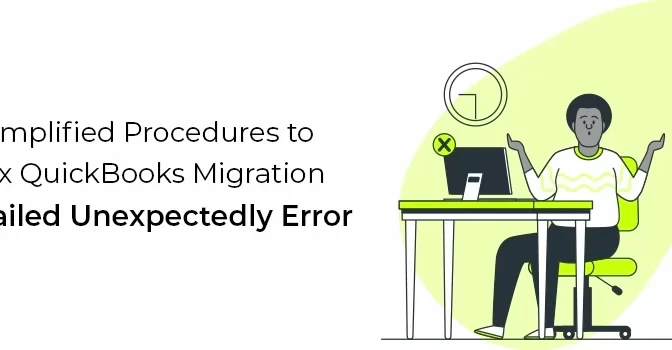 How To Fix QuickBooks Migration Failed Unexpectedly Error