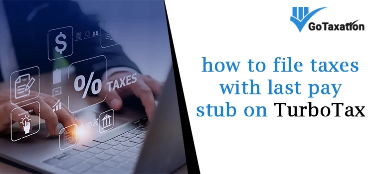 file taxes with last pay stub on TurboTax