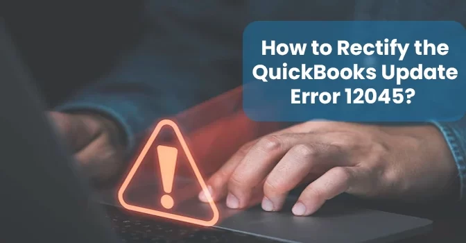 How to Rectify QuickBooks Error 12045?