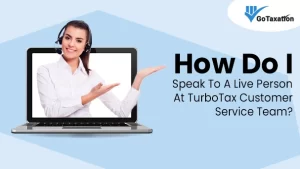 How Do I Speak To A Live Person At TurboTax Customer Service Team?